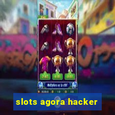 slots agora hacker